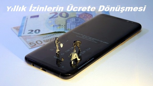 Yıllık İzinlerin Ücrete Dönüşmesi