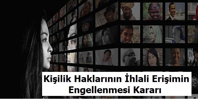 kişilik haklarının ihlali erişimin engellenmesi