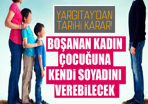 Yargıtay'dan Emsal Karar! Boşanan Kadın Çocuğuna Kendi Soyadını Verebilecek